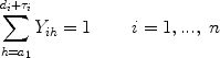 $$\sum\limits_{h = a_1 }^{d_i + \tau _i } {Y_{ih} = 1} \,\,\,\,\,\,\,\,\,\,\,\,\,i = 1,...,\ n$$