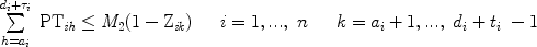 $$\begin{array}{l}\sum\limits_{h = a_i }^{d_i + \tau _i } {\begin{array}{*{20}c}{\rm{PT}_{\it ih} \le {\it M}_2 (1 - Z_{\it ik} )}\ \ \  & {i = 1,...,\ n}\ \ \  & {k = a_i + 1,...,\ d_i + t_i } \\\end{array} - 1} \\  \end{array}$$