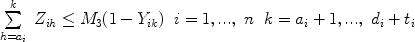 $$\begin{array}{l}\sum\limits_{h = a_i }^k {\begin{array}{*{20}c}{Z_{ih} \le M_3 (1 - Y_{ik} )} & {i = 1,...,\ n} & {k = a_i + 1,...,\ d_i + t_i } \\\end{array}} \\  \end{array}$$