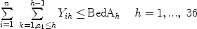 $$\begin{array}{l}\sum\limits_{i = 1}^n \ {\sum\limits_{k = 1,a_1 \le h}^{h - 1} {Y_{ih} } \le \,} \rm{BedA}_{\it h} \,\,\,\,\,\,\,{\it h} = 1,...,\ 36 \\ \\ \end{array}$$