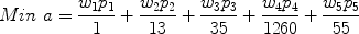 $$Min\,\,a = \frac{{w_1 p_1 }}{1} + \frac{{w_2 p_2 }}{{13}} + \frac{{w_3 p_3 }}{{35}} + \frac{{w_4 p_4 }}{{1260}} + \frac{{w_5 p_5 }}{{55}}$$