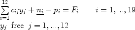 $$\begin{array}{l} \sum\limits_{i = 1}^{12} {c_{ij} y_j + \underline {n_i } - \underline {p_i } = F_i \,\,\,\,\,\,\,\,\,\,\,\,i = 1,...,19} \\[8  pt] y_{j}\,\,\,{\rm{free}}\,\,\,j = 1,...,12 \\ \end{array}$$