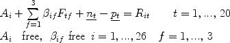 
$$\begin{array}{l} A_i + \sum\limits_{f = 1}^3 {\beta _{if} F_{tf} + \underline {n_t } - \underline {p_t } = R_{it} \,\,\,\,\,\,\,\,\,\,\,\,t = 1,...,\,20} \\ A_i \,\,\,\,\,{\rm{free}},\,\,\,\beta _{if}\,\, {\rm {free}}\,\,\,i = 1,...,26\,\,\,\,\,\,f = 1,...,\,3 \\ \end{array}$$