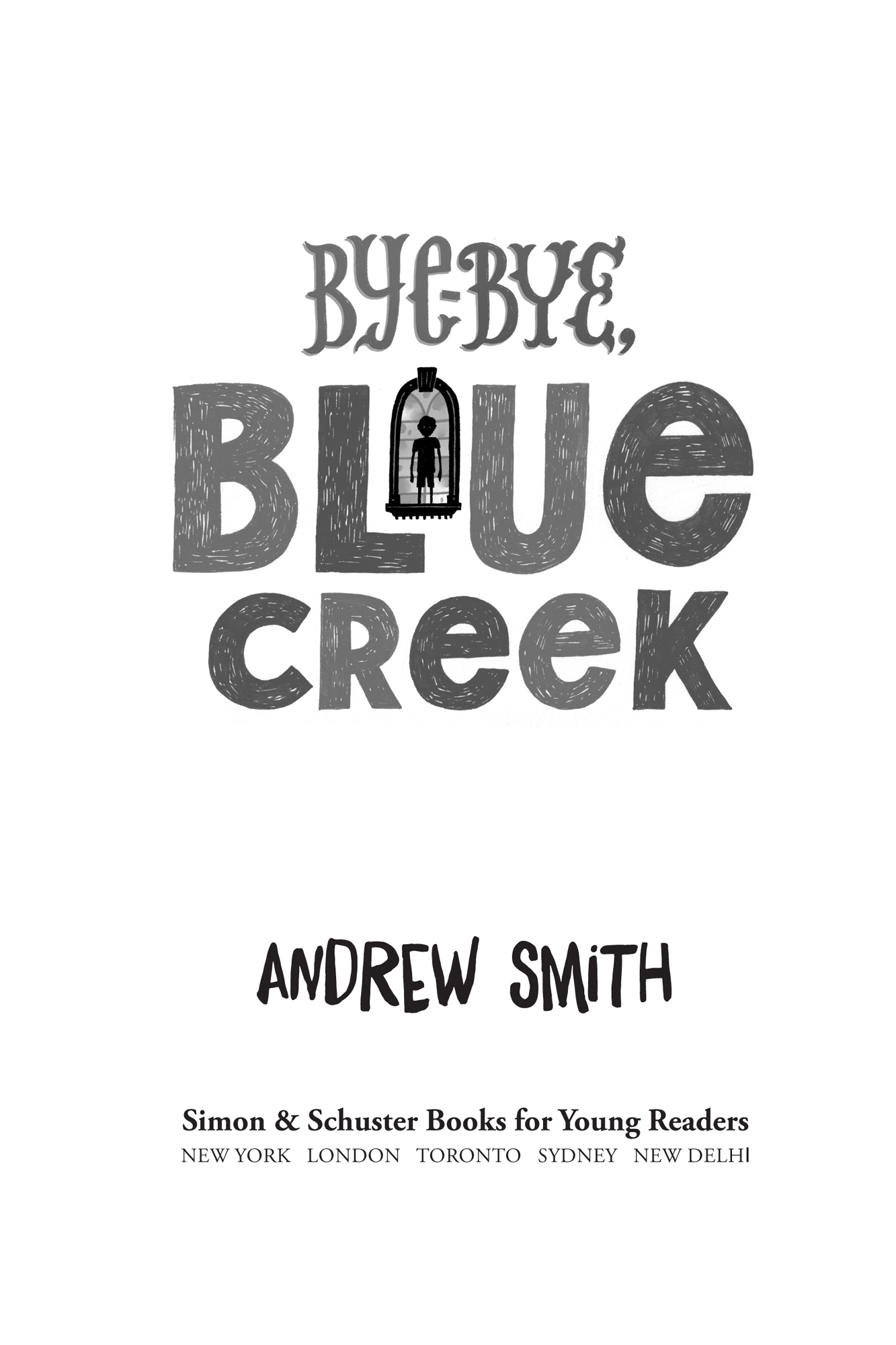 Bye-bye, Blue Creek by Andrew Smith, S&S Books for Young Readers