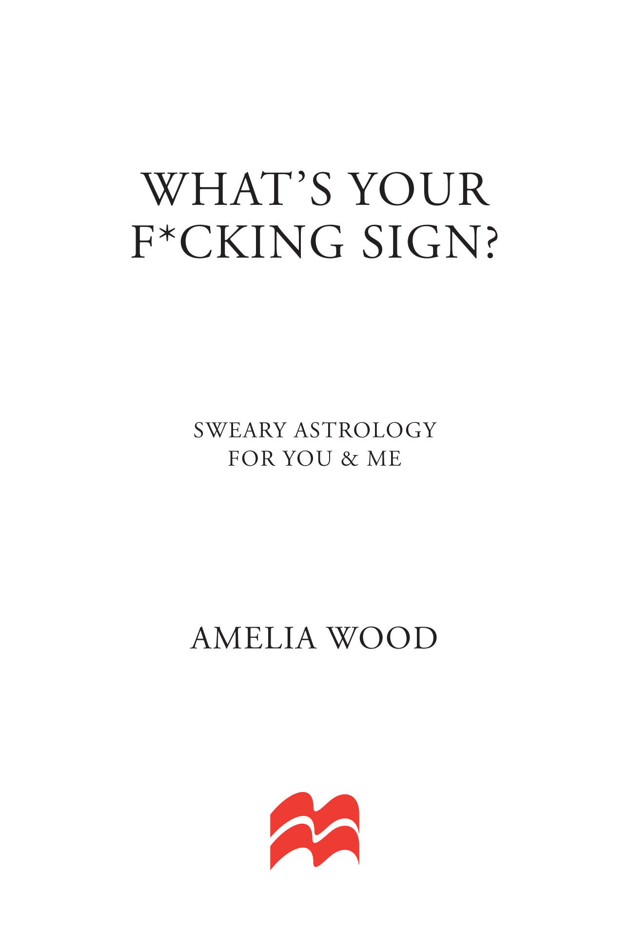 What's Your F*cking Sign? by Amelia Wood