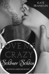 H:\KATE FRANKLIN\1_Love me Crazy - Schöner Schein\Cover\Love_me_crazy_960x640px.jpg