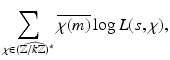 
$$\displaystyle{\sum _{\chi \in \widehat{(\mathbb{Z}/k\mathbb{Z})^{{\ast}}}}\overline{\chi (m)}\log L(s,\chi ),}$$
