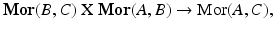 
$$ \mathbf{Mor}(B,C)\ \mathrm{X}\;\mathbf{Mor}(A,B)\to \mathrm{Mor}(A,C), $$
