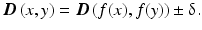 
$$ \boldsymbol{D}\left(x,y\right) = \boldsymbol{D}\left(f(x),f(y)\right)\pm \updelta . $$
