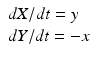 
$$ \begin{array}{l}{dX}/{dt}=y\\ {dY}/{dt}=-x\end{array} $$
