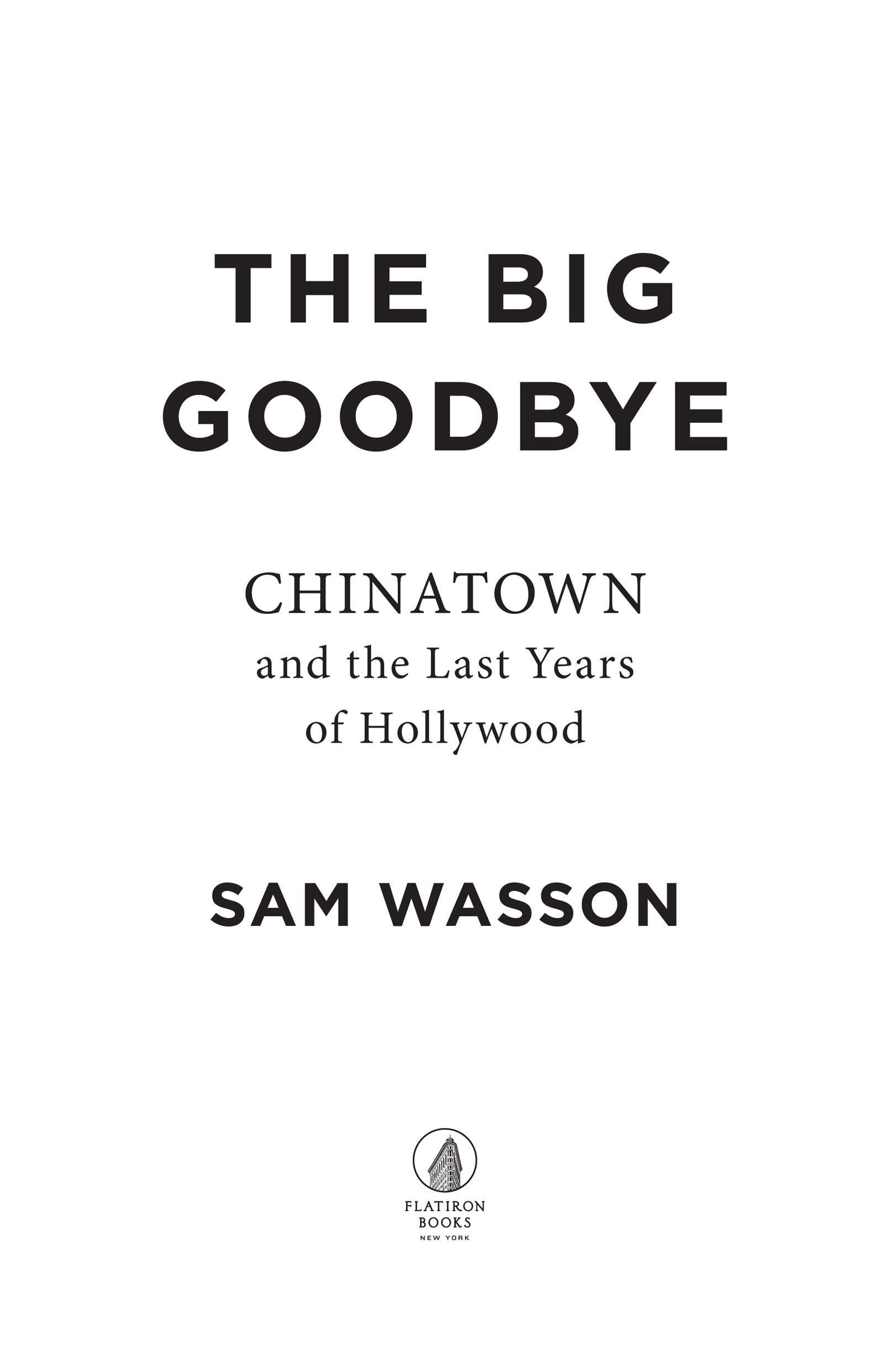 The Big Goodbye by Sam Wasson