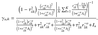 $$\begin{aligned} \gamma _{\mathrm {a},ik} = \frac{\left( 1 - \tau _{iik}^2 \right) \frac{\left( r_{iik}^{-\alpha } \varLambda _i \right) ^2}{\left( 1 + r_{iik}^{-\alpha } \varLambda _i \right) ^2} \left| \frac{1}{N} \sum _{l=1}^K \frac{r_{iil}^{-\alpha } \left( - \frac{\partial \varLambda _i}{\partial \rho }\right) }{\left( 1 \!+\! r_{iil}^{-\alpha } \varLambda _i \right) ^2} \right| ^{-1} }{ \frac{\left( 1 - \tau _{iik}^2 \right) r_{iik}^{-\alpha } }{\left( 1 + r_{iik}^{-\alpha } \varLambda _i \right) ^2} \!+\! \tau _{iik}^2 r_{iik}^{-\alpha } \!+\! \frac{\left( 1 - \tau _{\bar{i}ik}^2 \right) r_{\bar{i}ik}^{-\alpha } }{\left( 1 + r_{\bar{i}ik}^{-\alpha } \varLambda _{\bar{i}} \right) ^2} \!+\! \tau _{\bar{i}ik}^2 r_{\bar{i}ik}^{-\alpha } \!+\! {I}_{\mathrm {a}} }. \end{aligned}$$