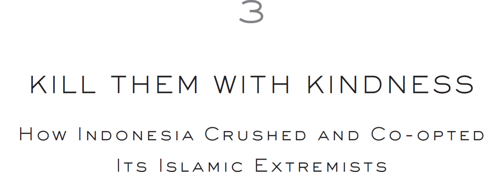 3. Kill Them with Kindness: How Indonesia Crushed and Co-opted Its Islamic Extremists