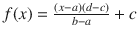 $$ f(x)=\frac{\left(x-a\right)\left(d-c\right)}{b-a}+c $$