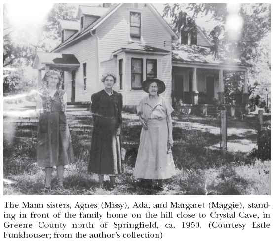 Image: The Mann sisters, Agnes (Missy), Ada, and Margaret (Maggie), standing in front of the family home on the hill close to Crystal Cave, in Greene County north of Springfield, ca. 1950. (Courtesy Estle Funkhouser; from the author’s collection)