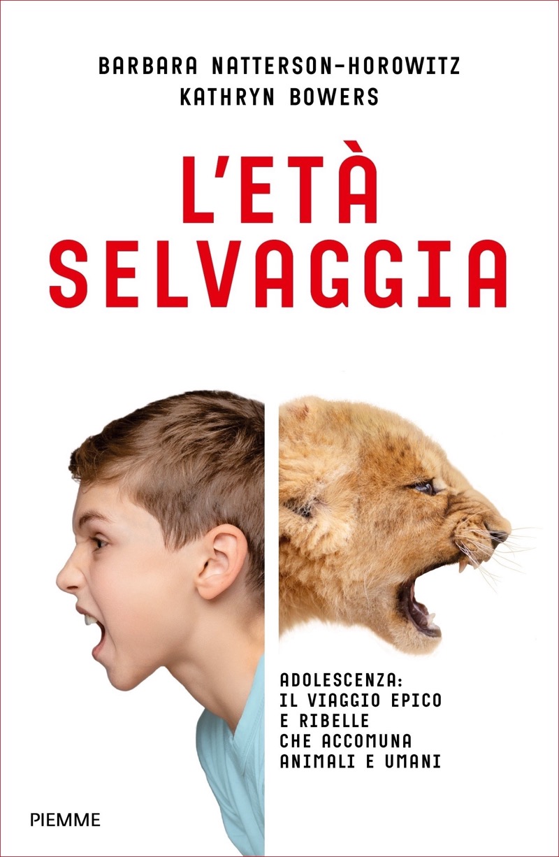 Copertina. «L’ETÀ SELVAGGIA» di Barbara Natterson-Horowitz, Kathryn Bowers