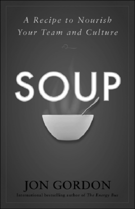 A cover page from Jon Gordon's “Soup” depicts a steaming hot soup bowl with a tag line “A recipe to nourish your team and culture.”