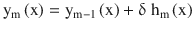 $$ {\mathrm{y}}_{\mathrm{m}}\left(\mathrm{x}\right) = {\mathrm{y}}_{\mathrm{m}-1}\left(\mathrm{x}\right)+\updelta\ {\mathrm{h}}_{\mathrm{m}}\left(\mathrm{x}\right) $$