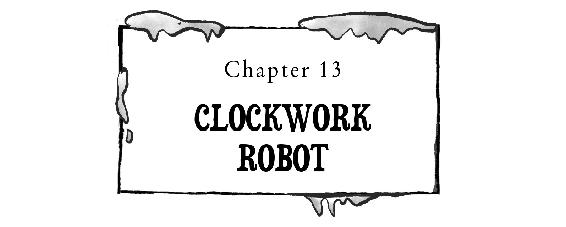 Chapter 13 CLOCKWORK ROBOT