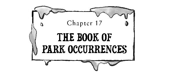 Chapter 17 THE BOOK oF PARK OCCURRENCES