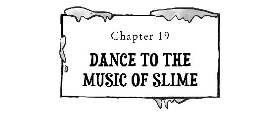 Chapter 19 DANCE TO THE MUSIC OF SLIME