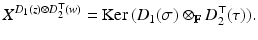 
$$\displaystyle{ X^{D_{1}(z)\otimes D_{2}^{\top }(w) } =\mathrm{ Ker}\,(D_{1}(\sigma ) \otimes _{\mathbb{F}}D_{2}^{\top }(\tau )). }$$
