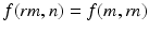 
$$\displaystyle{ f(\mathit{rm},n) = f(m,\mathit{rn}) }$$
