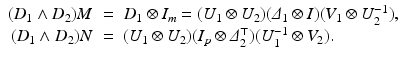 
$$\displaystyle\begin{array}{rcl} (D_{1} \wedge D_{2})M& =& D_{1} \otimes I_{m} = (U_{1} \otimes U_{2})(\varDelta _{1} \otimes I)(V _{1} \otimes U_{2}^{-1}), {}\\ (D_{1} \wedge D_{2})N& =& (U_{1} \otimes U_{2})(I_{p} \otimes \varDelta _{2}^{\top })(U_{ 1}^{-1} \otimes V _{ 2}). {}\\ \end{array}$$
