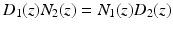 
$$\displaystyle{ D_{1}(z)N_{2}(z) = N_{1}(z)D_{2}(z) }$$
