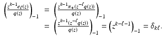 
$$\displaystyle\begin{array}{rcl} \left (\frac{z^{k-1}e_{\ell}(z)} {q(z)} \right )_{-1}& =& \left (\frac{z^{k-1}\pi _{+}(z^{-\ell}q(z))} {q(z)} \right )_{-1} {}\\ & =& \left (\frac{z^{k-1}(z^{-\ell}q(z))} {q(z)} \right )_{-1} = \left (z^{k-\ell-1}\right )_{ -1} =\delta _{k\ell}. {}\\ \end{array}$$
