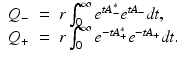 
$$\displaystyle\begin{array}{rcl} Q_{-}& =& r\int _{0}^{\infty }e^{\mathit{tA}_{-}^{{\ast}} }e^{\mathit{tA}_{-} }\mathit{dt}, {}\\ Q_{+}& =& r\int _{0}^{\infty }e^{-\mathit{tA}_{+}^{{\ast}} }e^{-\mathit{tA}_{+} }\mathit{dt}. {}\\ \end{array}$$
