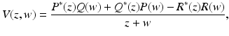 
$$\displaystyle{ V (z,w) = \frac{P^{{\ast}}(z)Q(w) + Q^{{\ast}}(z)P(w) - R^{{\ast}}(z)R(w)} {z + w}, }$$
