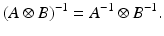 
$$\displaystyle{ (A \otimes B)^{-1} = A^{-1} \otimes B^{-1}. }$$
