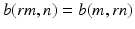 
$$\displaystyle{b(\mathit{rm},n) = b(m,\mathit{rn})}$$
