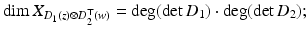 
$$\displaystyle{ \dim X_{D_{1}(z)\otimes D_{2}^{\top }(w)} =\deg (\det D_{1}) \cdot \deg (\det D_{2}); }$$
