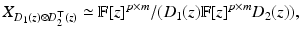 
$$\displaystyle{ X_{D_{1}(z)\otimes D_{2}^{\top }(z)} \simeq \mathbb{F}[z]^{p\times m}/(D_{ 1}(z)\mathbb{F}[z]^{p\times m}D_{ 2}(z)), }$$
