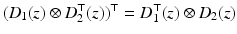 
$$\displaystyle{(D_{1}(z) \otimes D_{2}^{\top }(z))^{\top } = D_{ 1}^{\top }(z) \otimes D_{ 2}(z)}$$
