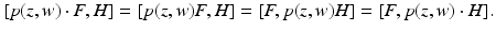 
$$\displaystyle{[p(z,w) \cdot F,H] = [p(z,w)F,H] = [F,p(z,w)H] = [F,p(z,w) \cdot H].}$$
