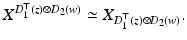 
$$\displaystyle{X^{D_{1}^{\top }(z)\otimes D_{ 2}(w)} \simeq X_{ D_{1}^{\top }(z)\otimes D_{2}(w)}.}$$
