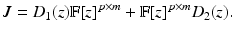 
$$\displaystyle{ J = D_{1}(z)\mathbb{F}[z]^{p\times m} + \mathbb{F}[z]^{p\times m}D_{ 2}(z). }$$
