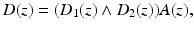 
$$\displaystyle{D(z) = (D_{1}(z) \wedge D_{2}(z))A(z),}$$
