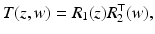 
$$\displaystyle{ T(z,w) = R_{1}(z)R_{2}^{\top }(w), }$$
