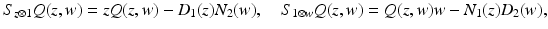 
$$\displaystyle{S_{z\otimes 1}Q(z,w) = \mathit{zQ}(z,w)-D_{1}(z)N_{2}(w),\quad S_{1\otimes w}Q(z,w) = Q(z,w)w-N_{1}(z)D_{2}(w),}$$
