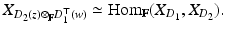 
$$\displaystyle{ X_{D_{2}(z)\otimes _{\mathbb{F}}D_{1}^{\top }(w)} \simeq \mathrm{ Hom}_{\mathbb{F}}(X_{D_{1}},X_{D_{2}}). }$$
