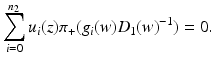 
$$\displaystyle{\sum _{i=0}^{n_{2} }u_{i}(z)\pi _{+}(g_{i}(w)D_{1}(w)^{-1}) = 0.}$$
