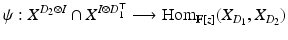 
$$\displaystyle{\psi: X^{D_{2}\otimes I} \cap X^{I\otimes D_{1}^{\top } }\longrightarrow \mathrm{Hom}_{\mathbb{F}[z]}(X_{D_{1}},X_{D_{2}})}$$
