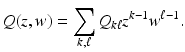 
$$\displaystyle{Q(z,w) =\sum _{ k,\ell}^{}Q_{k\ell}z^{k-1}w^{\ell-1}.}$$
