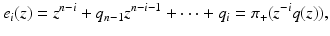 
$$\displaystyle{e_{i}(z) = z^{n-i} + q_{ n-1}z^{n-i-1} + \cdots + q_{ i} =\pi _{+}(z^{-i}q(z)),}$$
