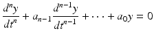 
$$\displaystyle{\frac{d^{n}y} {\mathit{dt}^{n}} + a_{n-1}\frac{d^{n-1}y} {\mathit{dt}^{n-1}} + \cdots + a_{0}y = 0}$$
