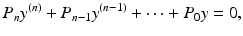 
$$\displaystyle{P_{n}y^{(n)} + P_{ n-1}y^{(n-1)} + \cdots + P_{ 0}y = 0,}$$
